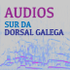 Audios do Sur da Dorsal Galega icon